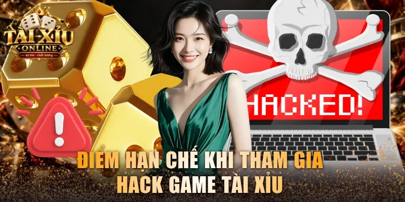 Điểm hạn chế khi tham gia hack game Tài Xỉu 